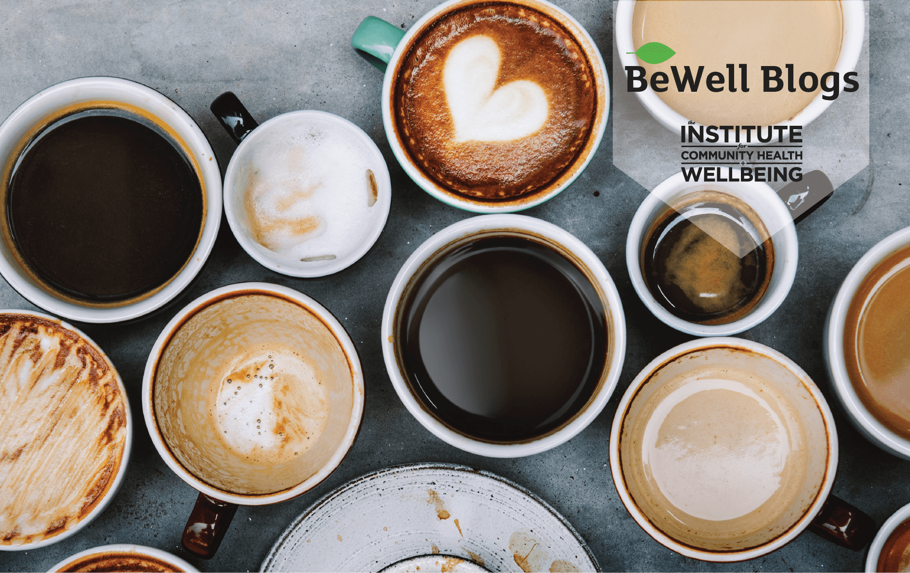 How to Reduce Your Caffeine Intake | The Institute's BeWell Blog